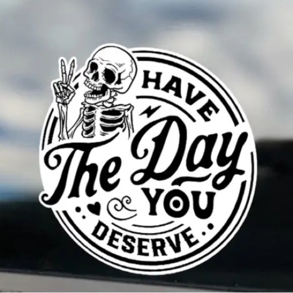 (3 for $20)Skull Have A Day You Deserve Vinyl Sticker - Picture 1 of 5